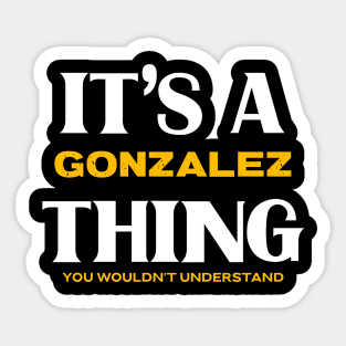 It's a Gonzalez Thing You Wouldn't Understand Sticker
